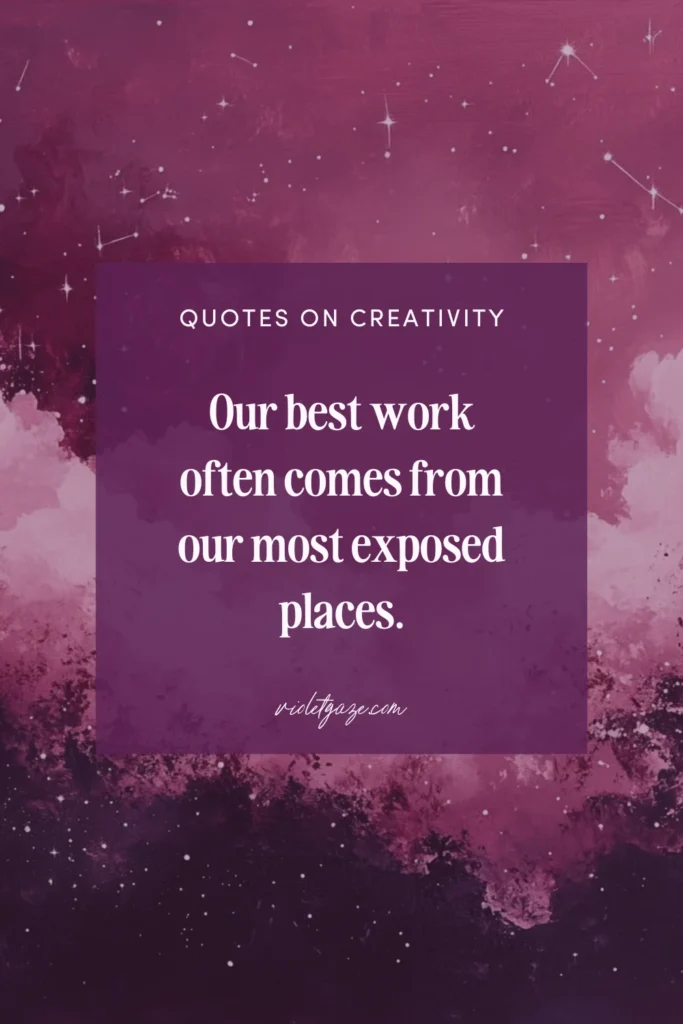 our best work often comes from our most exposed places