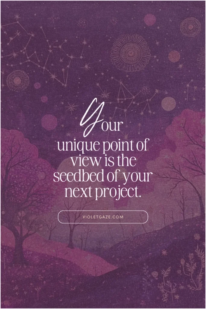 quotes on creativity your unique point of view is the seedbed of your next project